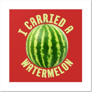 I Carried a Watermelon Meme Posters and Art